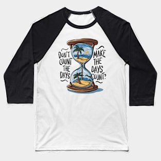 Don't count the days make the days count - Quote Baseball T-Shirt